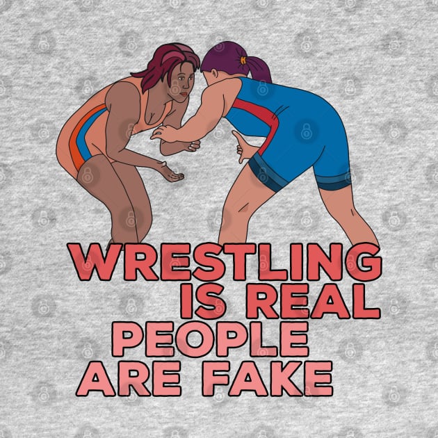 Wrestling is Real People are Fake by DiegoCarvalho